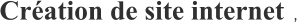 Création de site internet ,